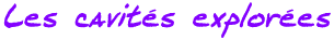 Les cavites explorees