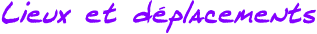 Les lieux