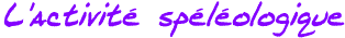 L'activite speleologique